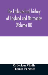 Cover image for The ecclesiastical history of England and Normandy (Volume III)