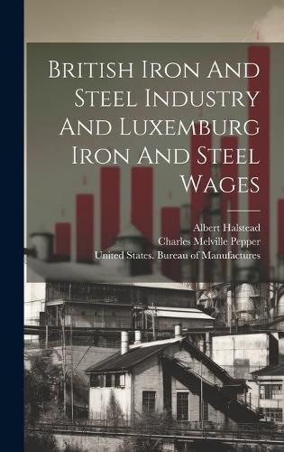 Cover image for British Iron And Steel Industry And Luxemburg Iron And Steel Wages