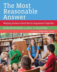 Cover image for The Most Reasonable Answer: Helping Students Build Better Arguments Together