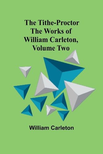 The Tithe-Proctor The Works of William Carleton, Volume Two