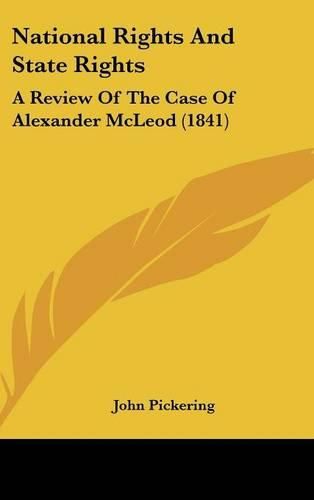 National Rights and State Rights: A Review of the Case of Alexander McLeod (1841)