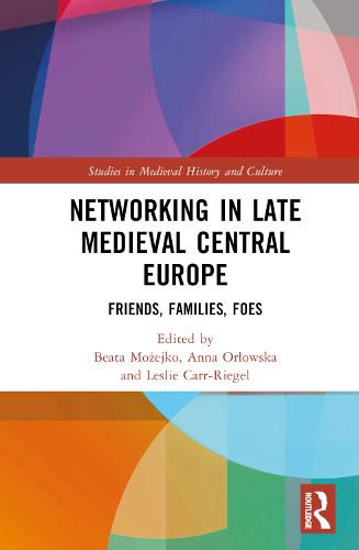 Cover image for Networking in Late Medieval Central Europe: Friends, Families, Foes