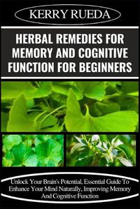 Cover image for Herbal Remedies for Memory and Cognitive Function for Beginners