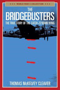 Cover image for The Bridgebusters: The True Story of the Catch-22 Bomb Wing