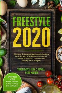 Cover image for Free Style 2020: Discover Enhanced Nutritional Cooking With Proven Acid Reflux and Gastric Sleeve Free Style Cookbook For Healing After Surgery: With Karen Nosrat, Emily Vuong, & Simon Walker