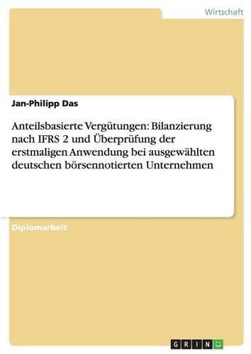 Cover image for Anteilsbasierte Vergutungen: Bilanzierung nach IFRS 2 und UEberprufung der erstmaligen Anwendung bei ausgewahlten deutschen boersennotierten Unternehmen