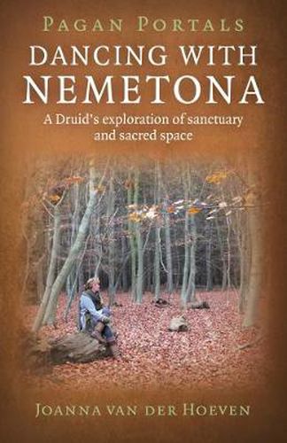 Cover image for Pagan Portals - Dancing with Nemetona: A Druid's Exploration of Sanctuary and Sacred Space