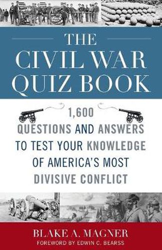 The Civil War Quiz Book: 1,600 Questions and Answers to Test Your Knowledge of America's Most Divisive Conflict