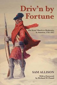 Cover image for Driv'n by Fortune: The Scots' March to Modernity in America, 1745-1812