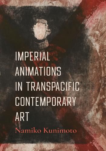 Cover image for Imperial Animations in Transpacific Contemporary Art