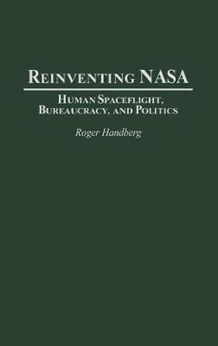 Cover image for Reinventing NASA: Human Spaceflight, Bureaucracy, and Politics