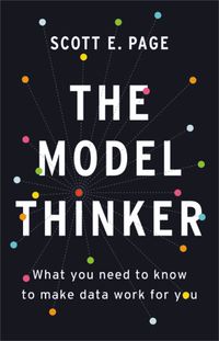 Cover image for The Model Thinker: What You Need to Know to Make Data Work for You