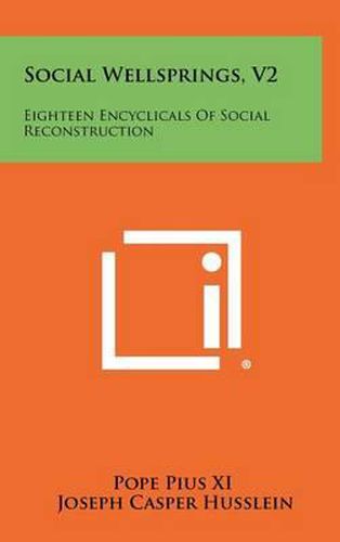 Social Wellsprings, V2: Eighteen Encyclicals of Social Reconstruction