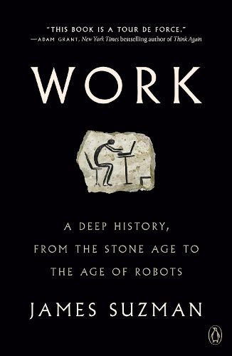 Cover image for Work: A Deep History, from the Stone Age to the Age of Robots