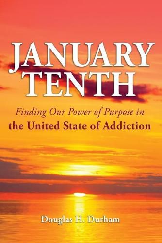 Cover image for January 10th: Finding Our Power of Purpose in the United States of Addiction