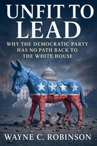 Cover image for Unfit to lead- The End of The Democratic Party