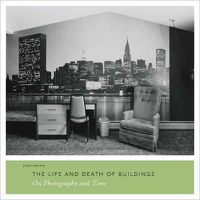 Cover image for The Life and Death of Buildings: On Photography and Time