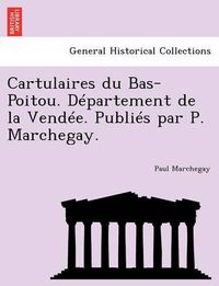 Cover image for Cartulaires Du Bas-Poitou. Departement de La Vendee. Publies Par P. Marchegay.