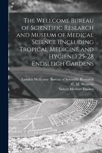 Cover image for The Wellcome Bureau of Scientific Research and Museum of Medical Science (including Tropical Medicine and Hygiene) 25-28 Endsleigh Gardens [electronic Resource]