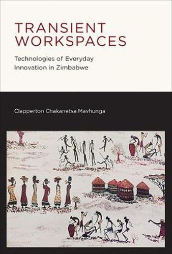 Cover image for Transient Workspaces: Technologies of Everyday Innovation in Zimbabwe