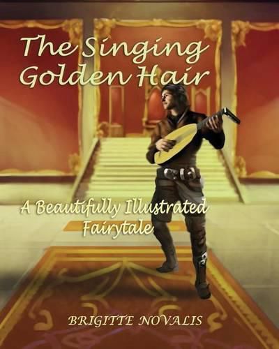 The Singing Golden Hair: A Beautifully Illustrated Fairytale