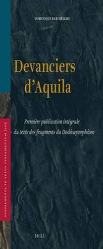 Devanciers d'Aquila: Premiere publication integrale du texte des fragments du Dodecapropheton