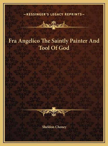 Cover image for Fra Angelico the Saintly Painter and Tool of God Fra Angelico the Saintly Painter and Tool of God
