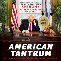 Cover image for American Tantrum: The Donald J. Trump Presidential Archives