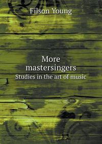 Cover image for More mastersingers Studies in the art of music