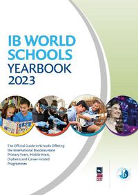 Cover image for IB World Schools Yearbook 2023: The Official Guide to Schools Offering the International Baccalaureate Primary Years, Middle Years, Diploma and Career-related Programmes