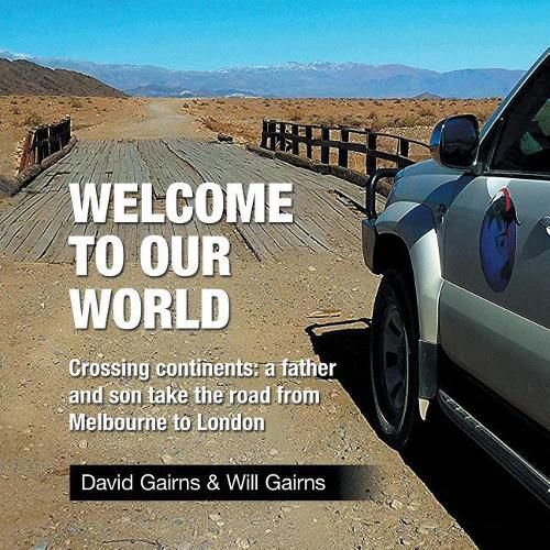 Cover image for Welcome to Our World: Crossing Continents: A Father and Son Take the Road from Melbourne to London