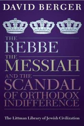 The Rebbe, the Messiah, and the Scandal of Orthodox Indifference: With a New Introduction