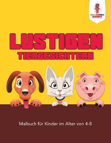 Lustigen Tiergesichtern: Malbuch fur Kinder im Alter von 4-8