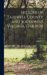 Cover image for History of Tazewell County and Southwest Virginia, 1748-1920