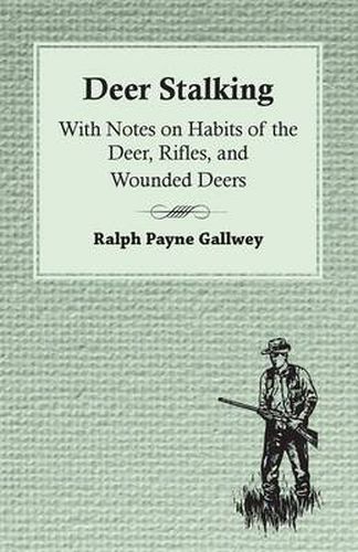 Cover image for Deer Stalking: With Notes On Habits Of The Deer, Rifles, And Wounded Deers