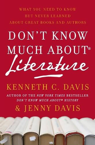 Don't Know Much About(r) Literature: What You Need to Know But Never Learned about Great Books and Authors