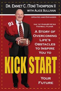 Cover image for Kick Start: A Story of Overcoming Life's Obstacles to Inspire You to Kick Start Your Future