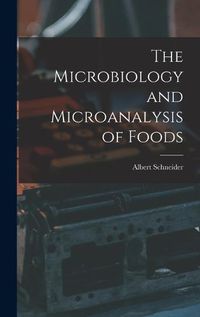 Cover image for The Microbiology and Microanalysis of Foods