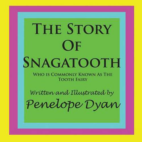 Cover image for The Story Of Snagatooth---Who Is Commonly Known As The Tooth Fairy