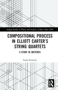 Cover image for Compositional Process in Elliott Carter's String Quartets: A Study in Sketches