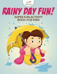 Cover image for Rainy Day Fun! Super Fun Activity Book for Kids