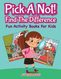 Cover image for Pick A Not! (Find The Difference): Fun Activity Books For Kids
