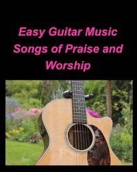 Cover image for Easy Guitar Music Songs Of Praise and Worship