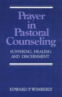 Cover image for Prayer in Pastoral Counseling: Suffering, Healing, and Discernment