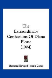 Cover image for The Extraordinary Confessions of Diana Please (1904)