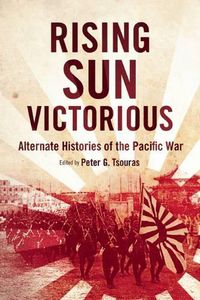 Cover image for Rising Sun Victorious: Alternate Histories of the Pacific War