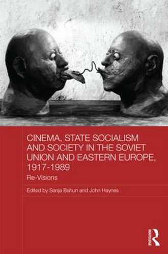 Cover image for Cinema, State Socialism and Society in the Soviet Union and Eastern Europe, 1917-1989: Re-Visions