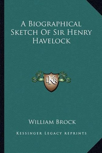 Cover image for A Biographical Sketch of Sir Henry Havelock