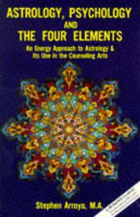 Cover image for Astrology, Psychology, and the Four Elements: An Energy Approach to Astrology and it's Use in the Counseling Arts