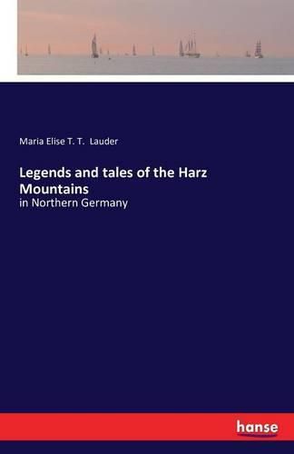 Cover image for Legends and tales of the Harz Mountains: in Northern Germany